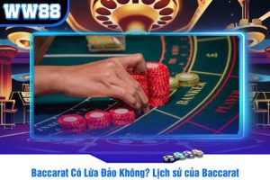 Baccarat Có Lừa Đảo Không? Lịch sử của Baccarat