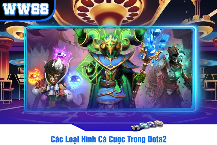 Các Loại Hình Cá Cược Trong Dota2