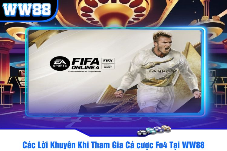 Các Lời Khuyên Khi Tham Gia Cá cược Fo4 Tại WW88