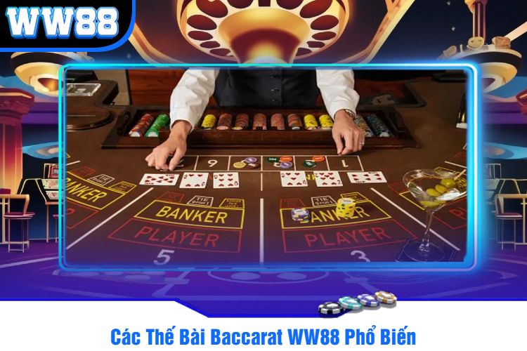 Các Thế Bài Baccarat WW88 Phổ Biến