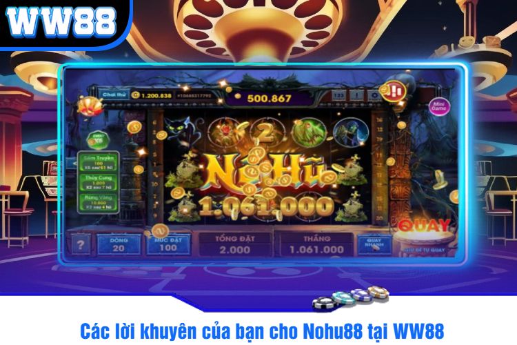 Các lời khuyên của bạn cho Nohu88 tại WW88