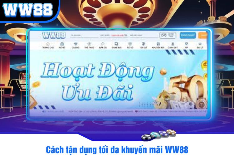 Cách tận dụng tối đa khuyến mãi WW88