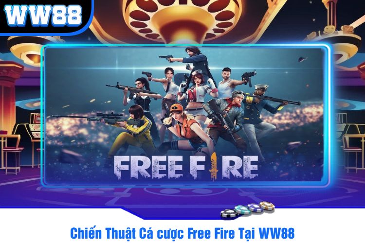 Chiến Thuật Cá cược Free Fire Tại WW88