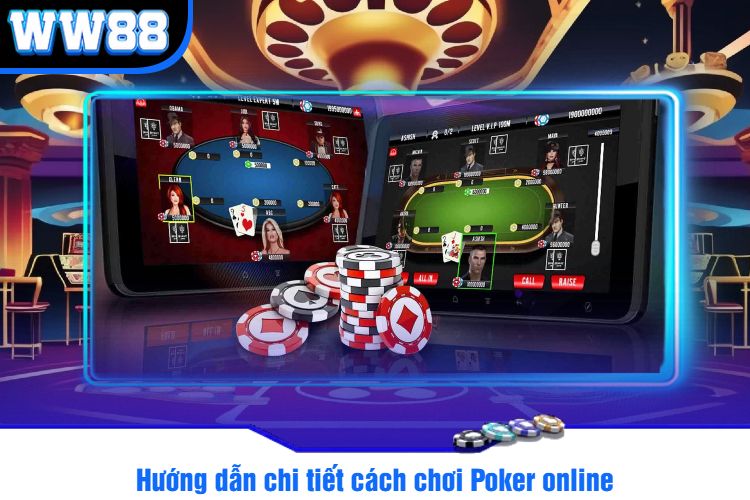 Hướng dẫn chi tiết cách chơi Poker online