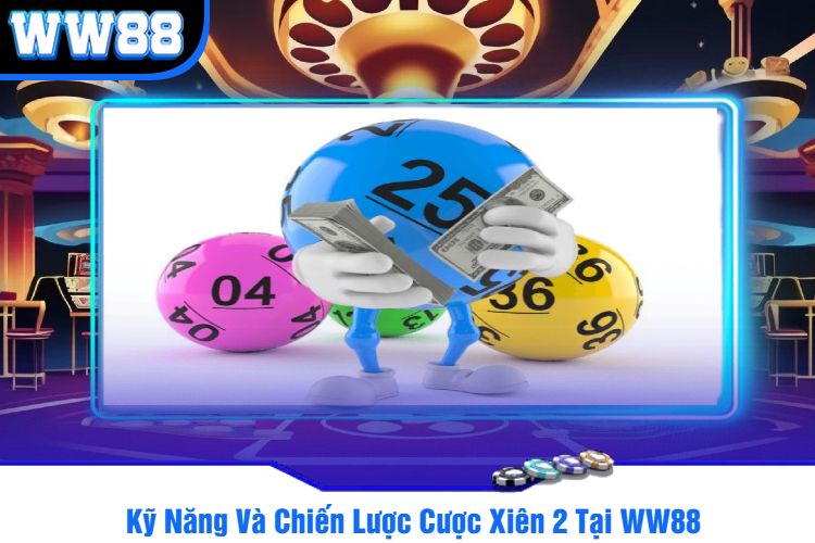 Kỹ Năng Và Chiến Lược Cược Xiên 2 Tại WW88