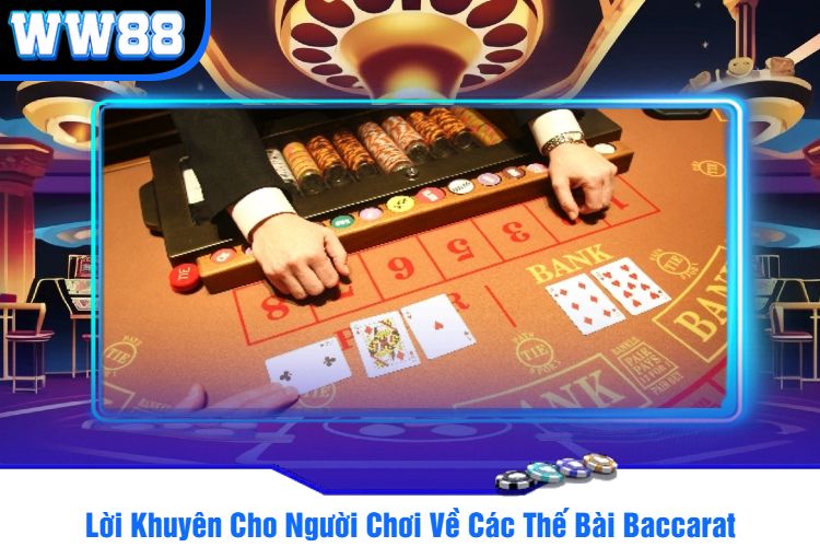 Lời Khuyên Cho Người Chơi Về Các Thế Bài Baccarat