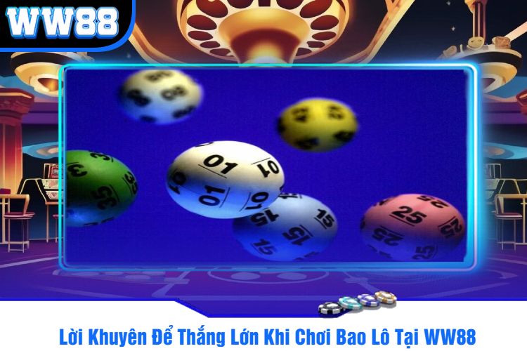 Lời Khuyên Để Thắng Lớn Khi Chơi Bao Lô Tại WW88