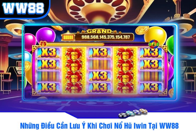 Những Điều Cần Lưu Ý Khi Chơi Nổ Hũ Iwin Tại WW88