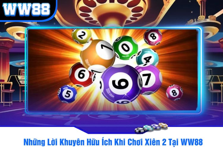 Những Lời Khuyên Hữu Ích Khi Chơi Xiên 2 Tại WW88