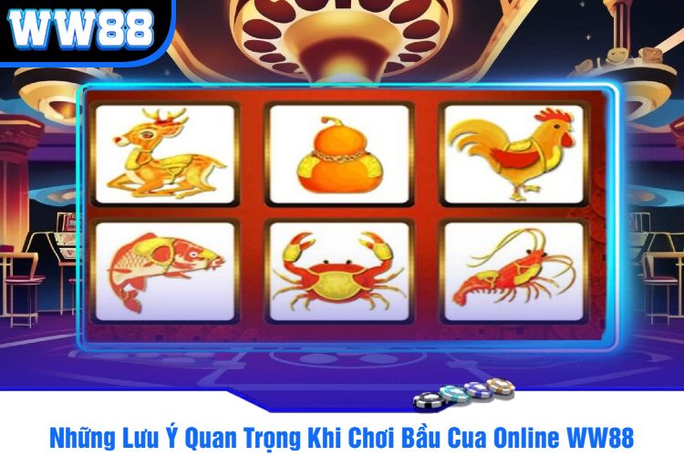 Những Lưu Ý Quan Trọng Khi Chơi Bầu Cua Online WW88