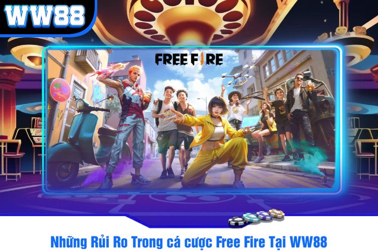 Những Rủi Ro Trong cá cược Free Fire Tại WW88