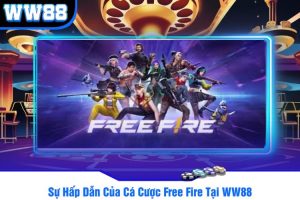 Sự Hấp Dẫn Của Cá Cược Free Fire Tại WW88