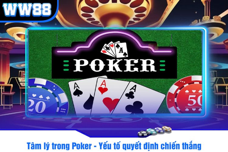 Tâm lý trong Poker - Yếu tố quyết định chiến thắng