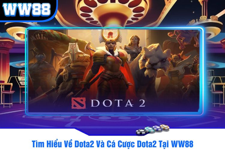 Tìm Hiểu Về Dota2 Và Cá Cược Dota2 Tại WW88