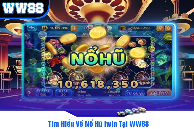 Tìm Hiểu Về Nổ Hũ Iwin Tại WW88