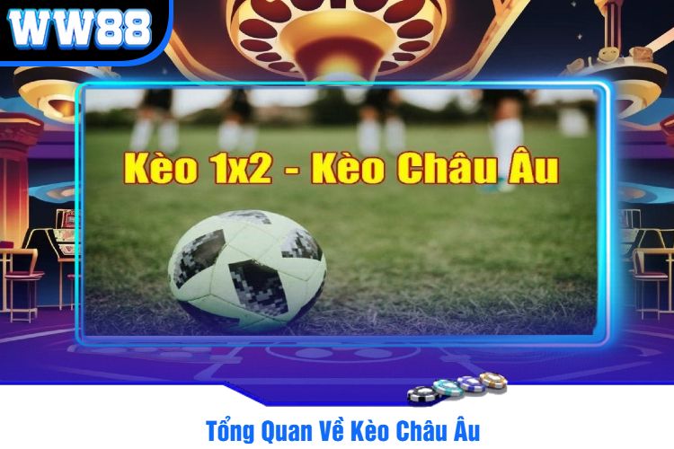 Tổng Quan Về Kèo Châu Âu